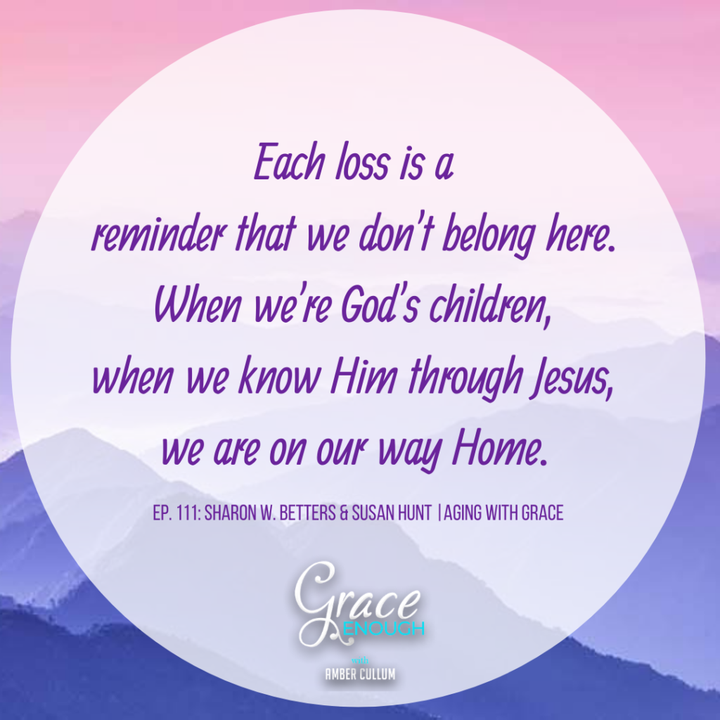 Each loss is a reminder that we don't belong here. We are on our way Home. Aging with grace Quotes