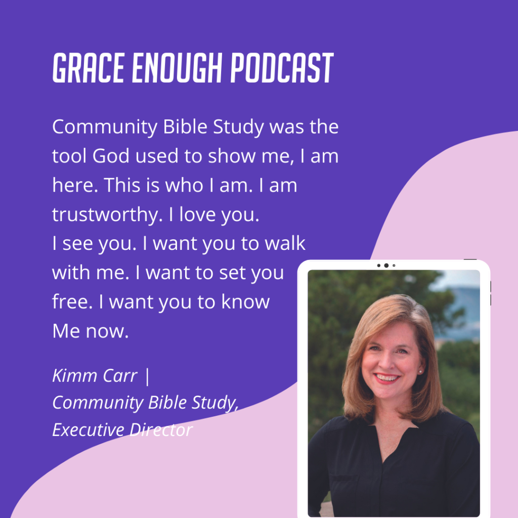 Community Bible Study was the tool God used to show me, I am here. This is who I am. I am trustworthy. I love you. I see you. I want you to walk with me. I want to set you free. I want you to know Me now.
