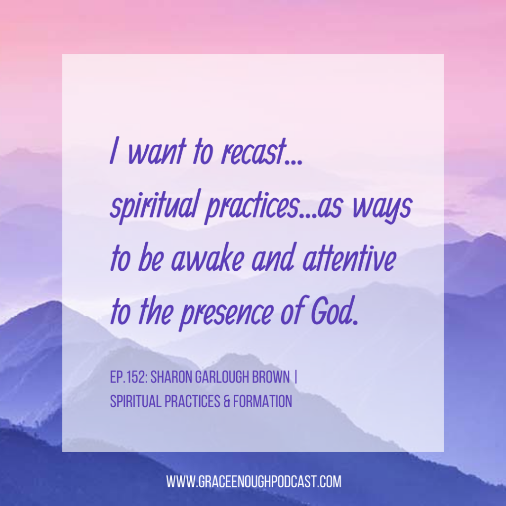 I want to recast... spiritual practices...as ways to be awake and attentive to the presence of God.
