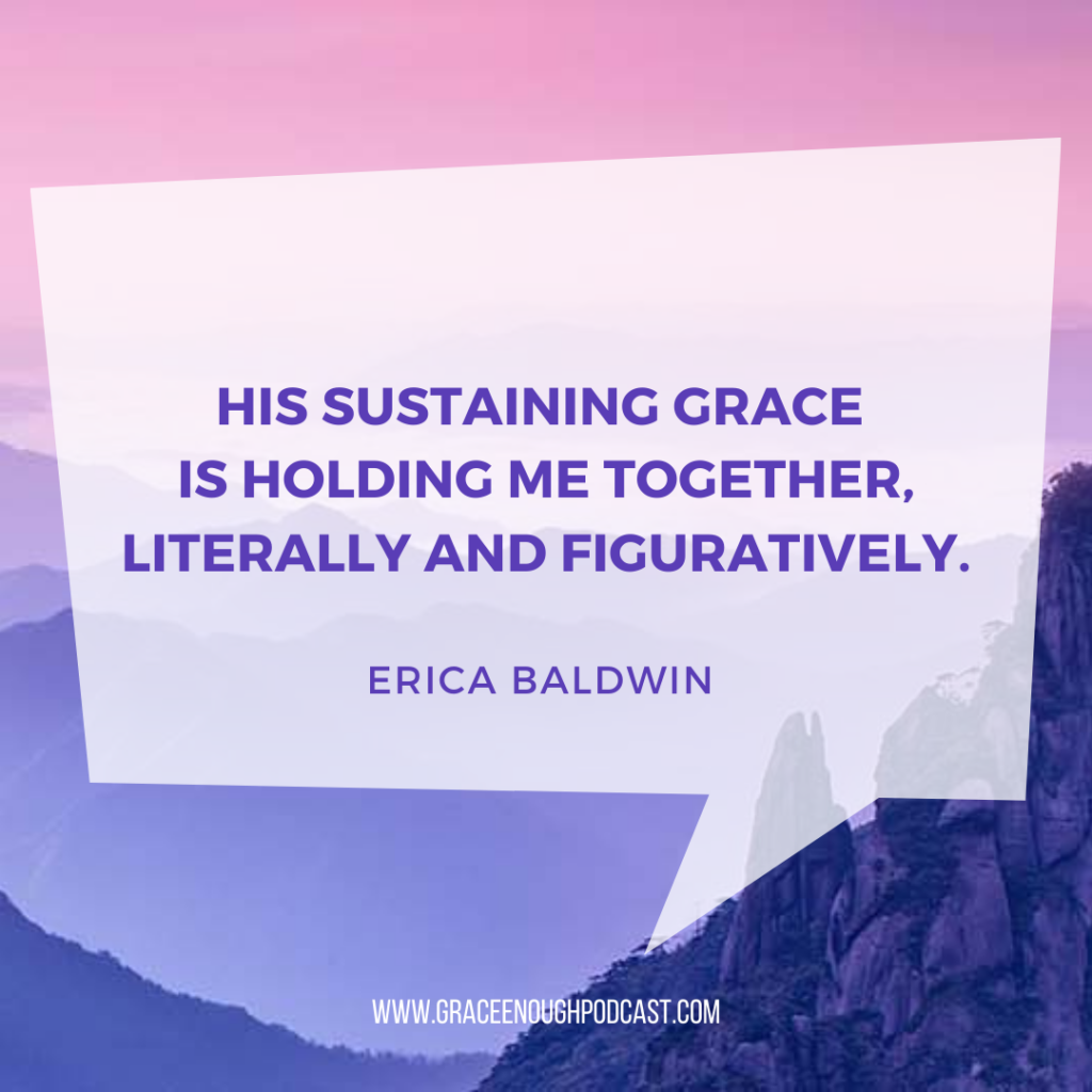 His sustaining grace is holding me together, literally and figuratively.