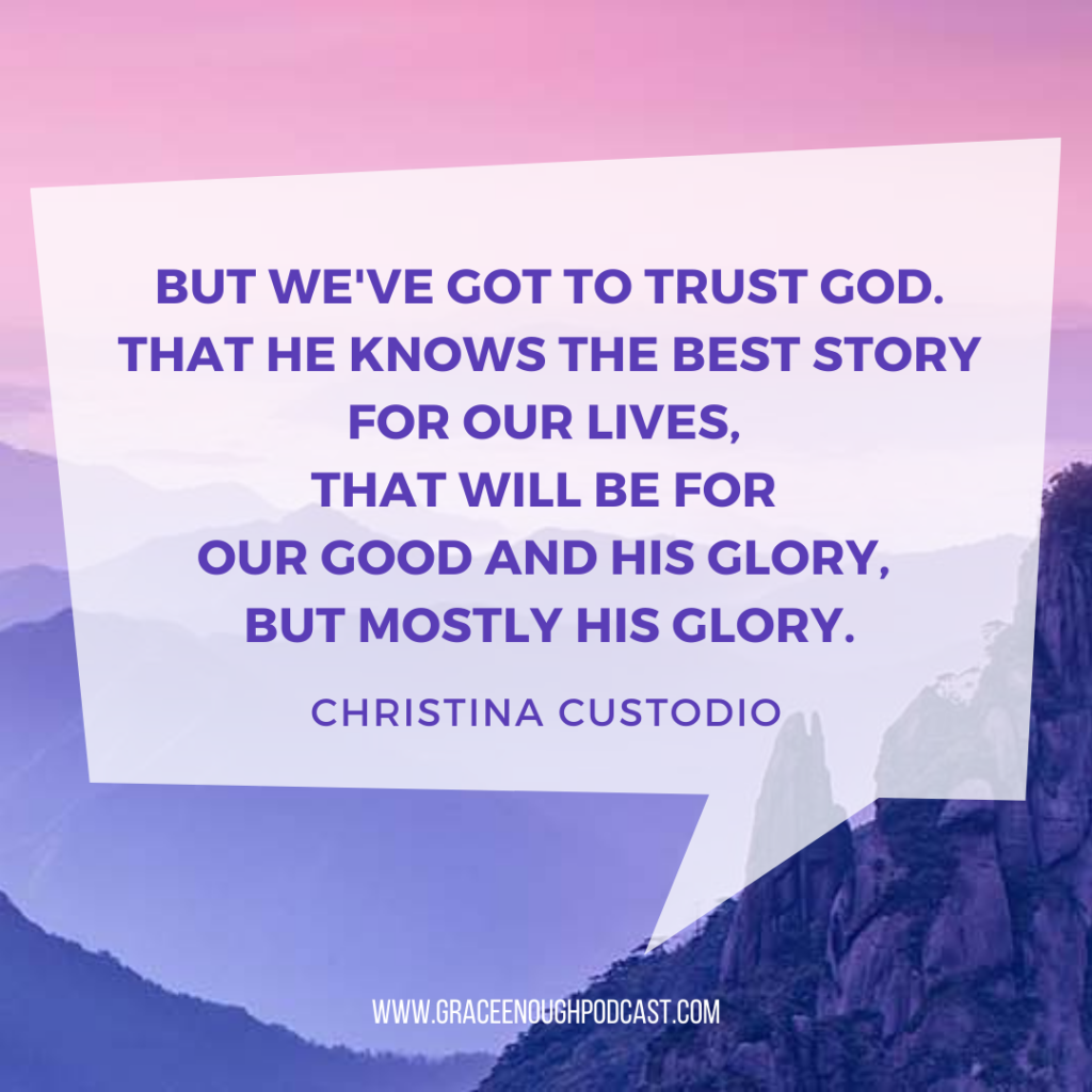 But we've got to trust God. That he knows the best story for our lives, that will be for our good and his glory, but mostly His glory.