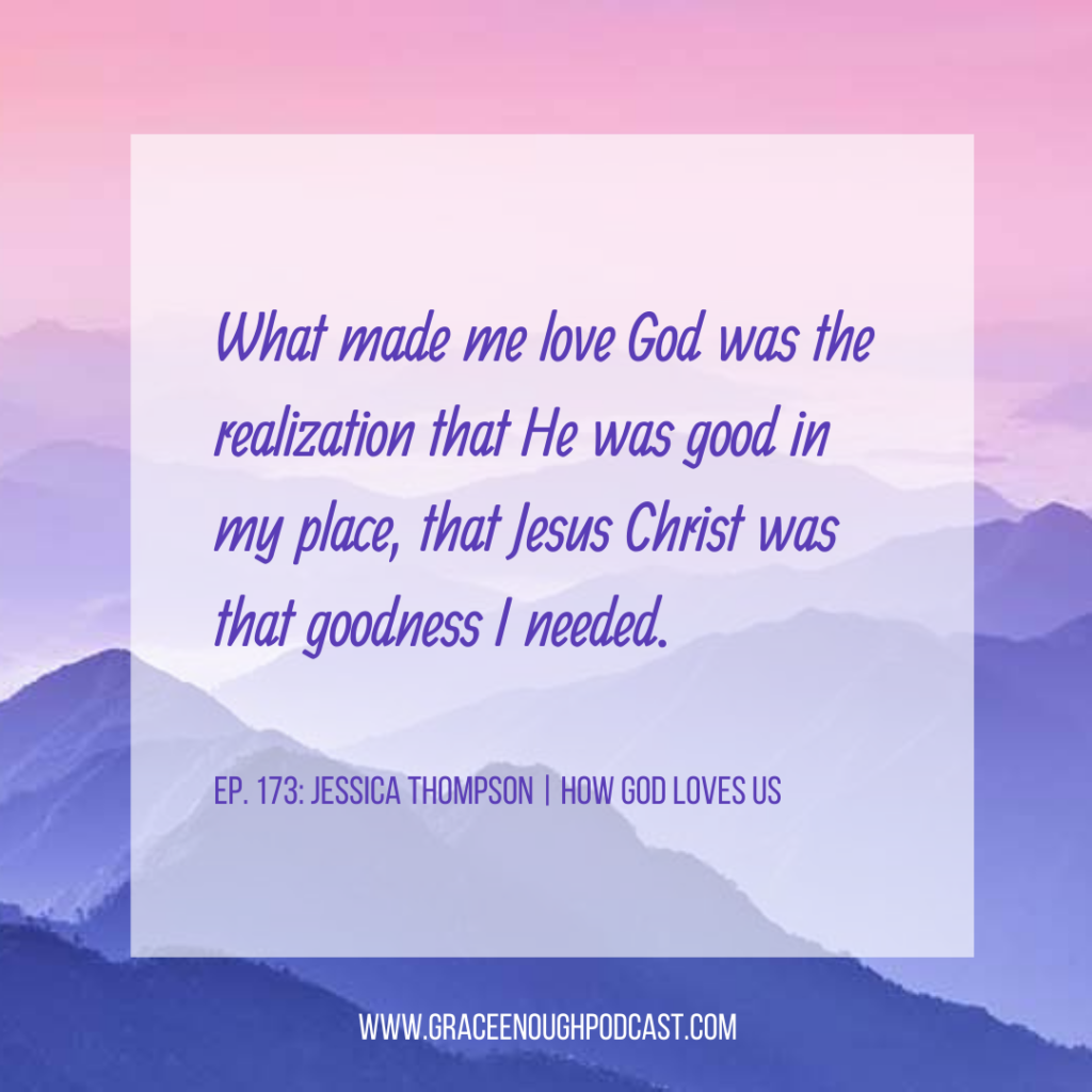 What made me love God was the realization that He was good in my place, that Jesus Christ was that goodness I needed.