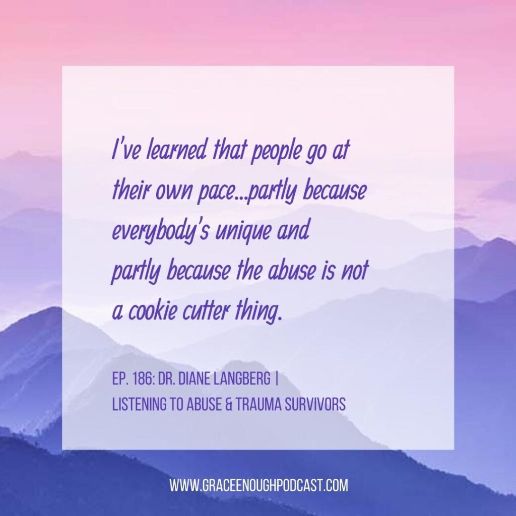 I've learned that people go at their own pace...partly because everybody's unique and partly because the abuse is not a cookie cutter thing.