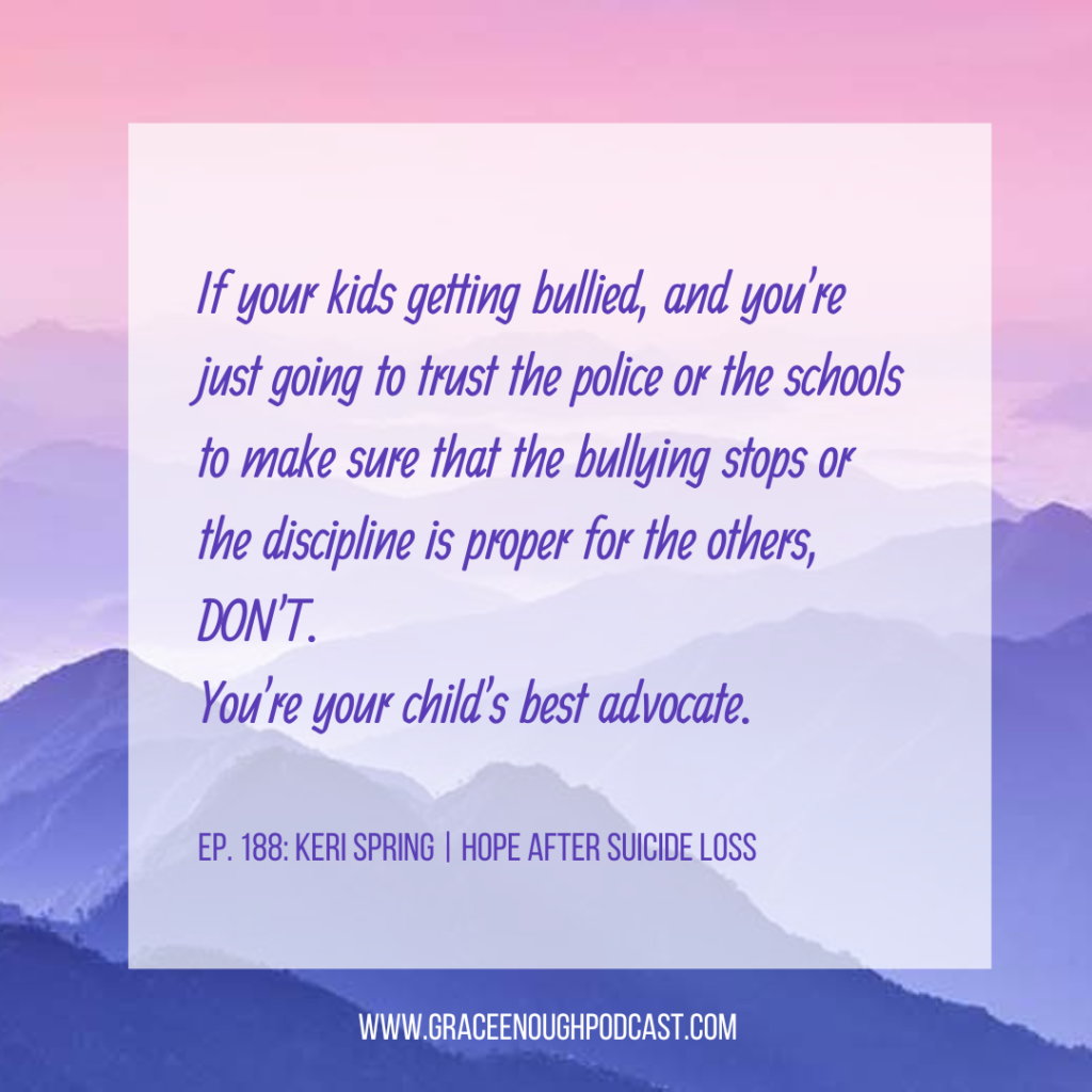 If your kids getting bullied, and you're just going to trust the police or the schools to make sure that the bullying stops or the discipline is proper for the others, DON'T. You're your child's best advocate.