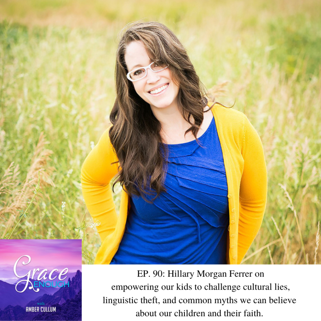 90: Hillary Morgan Ferrer | Empowering Our Kids To Challenge Cultural Lies