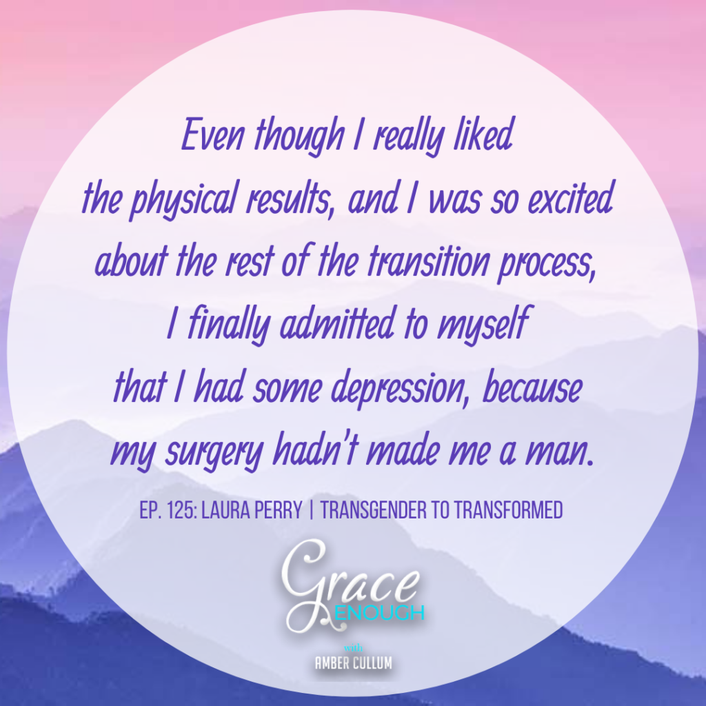 Even though I really liked the physical results, and I was so excited about the rest of the transition process, I finally admitted to myself that I had some depression, because my surgery hadn't made me a man.