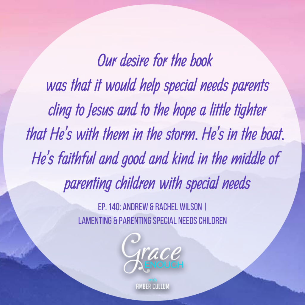 Our desire for the book was that it would help special needs parents cling to Jesus and to the hope a little tighter that He's with them in the storm. He's in the boat. He's faithful and good and kind in the middle of parenting children with special needs