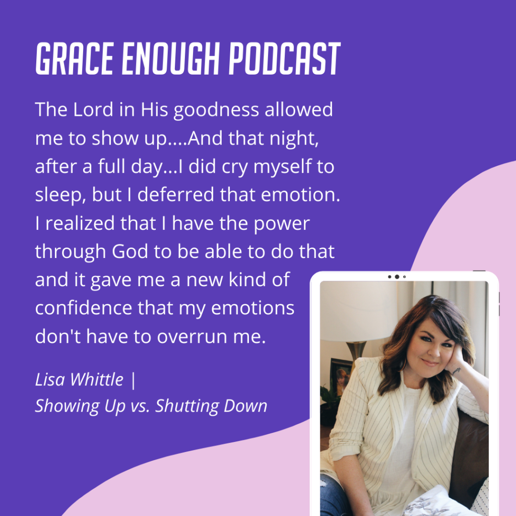 The Lord in His goodness allowed me to show up....And that night, after a full day...I did cry myself to sleep, but I deferred that emotion. I realized that I have the power through God to be able to do that and it gave me a new kind of confidence that my emotions don't have to overrun me.