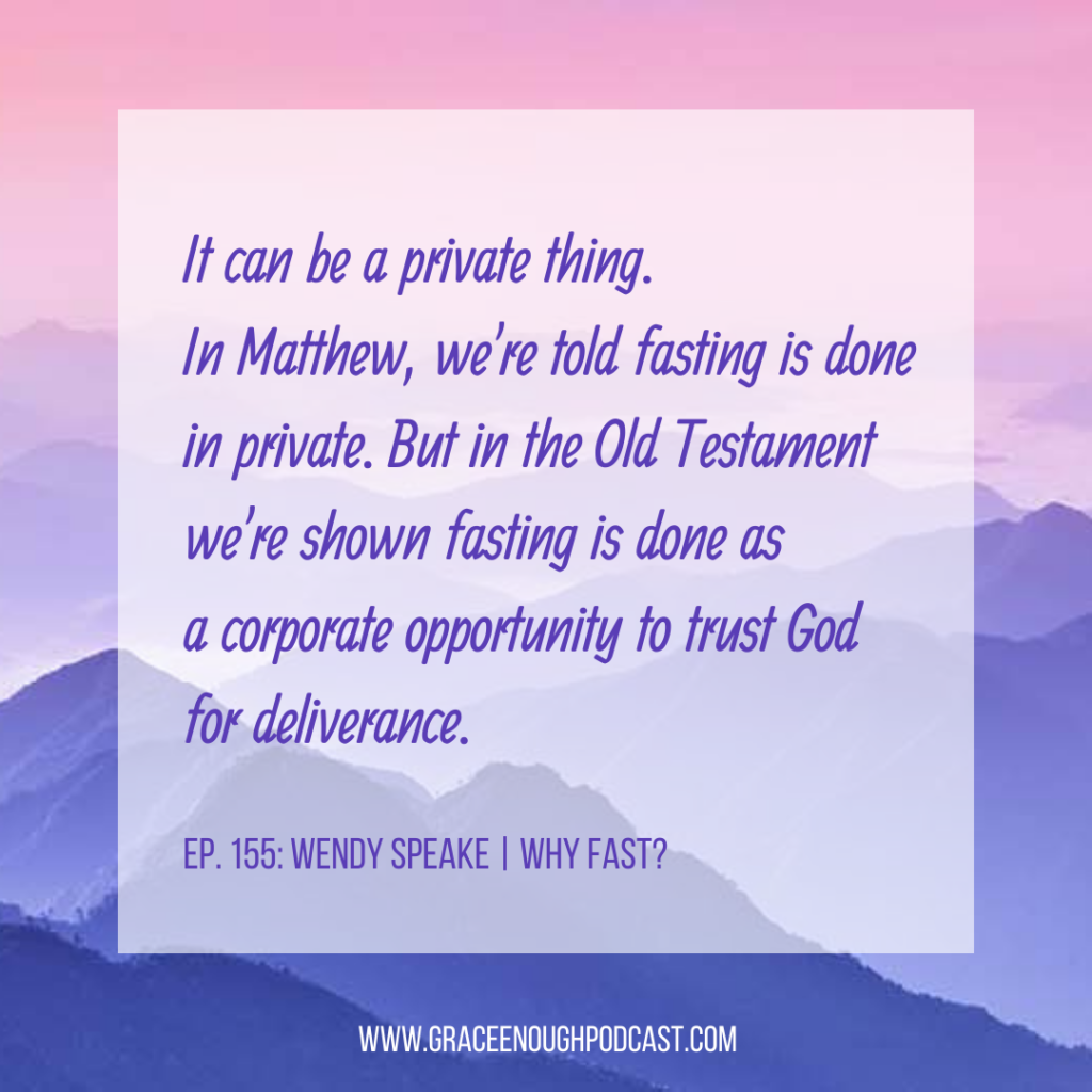It can be a private thing. In Matthew, we're told fasting is done in private. But in the Old Testament we're shown fasting is done as a corporate opportunity to trust God for deliverance.