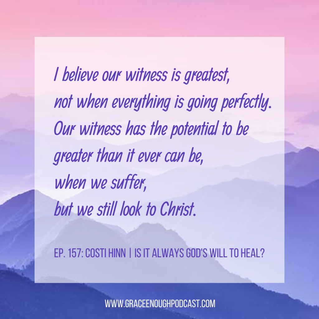 I believe our witness is greatest, not when everything is going perfectly. Our witness has the potential to be greater than it ever can be, when we suffer, but we still look to Christ.