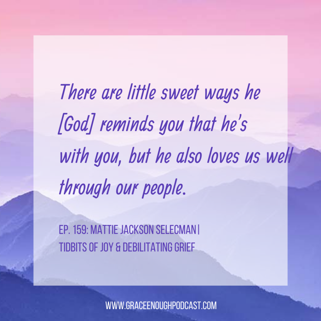 There are little sweet ways he [God] reminds you that he's with you, but he also loves us well through our people.