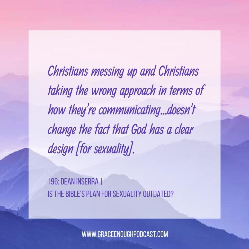 Christians messing up and Christians taking the wrong approach in terms of how they're communicating...doesn't change the fact that God has a clear design [for sexuality].