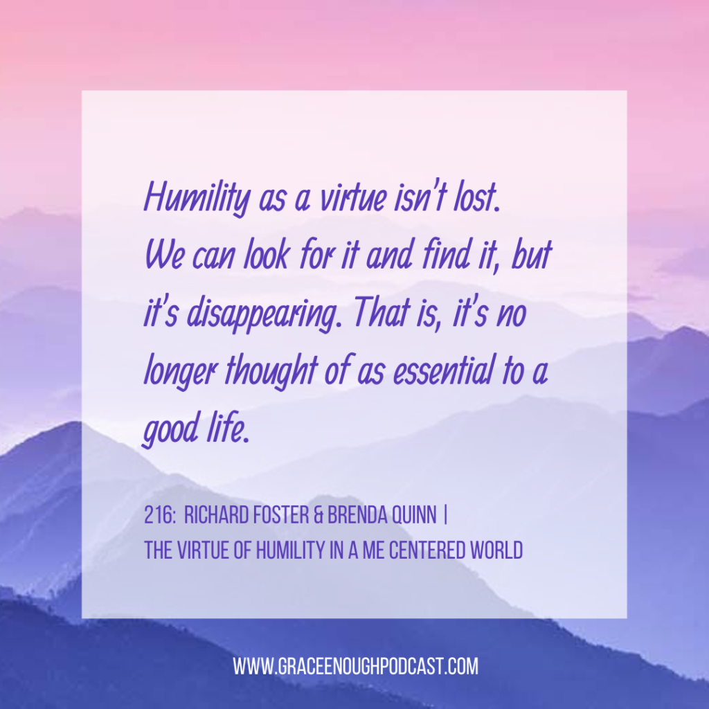 Humility as a virtue isn't lost. We can look for it and find it, but it's disappearing. That is, it's no longer thought of as essential to a good life.