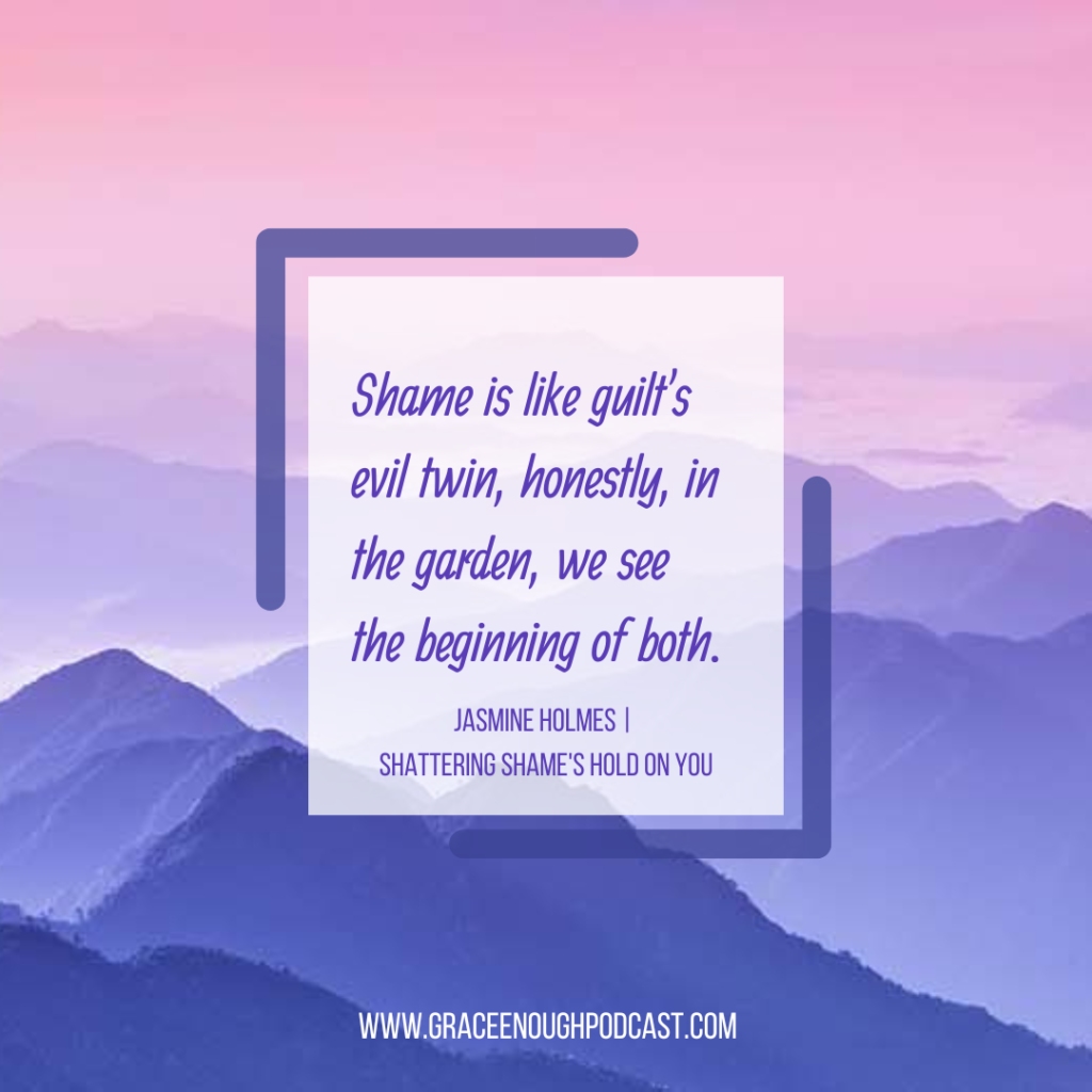 Shame is like guilt's evil twin, honestly, in the garden, we see the beginning of both.