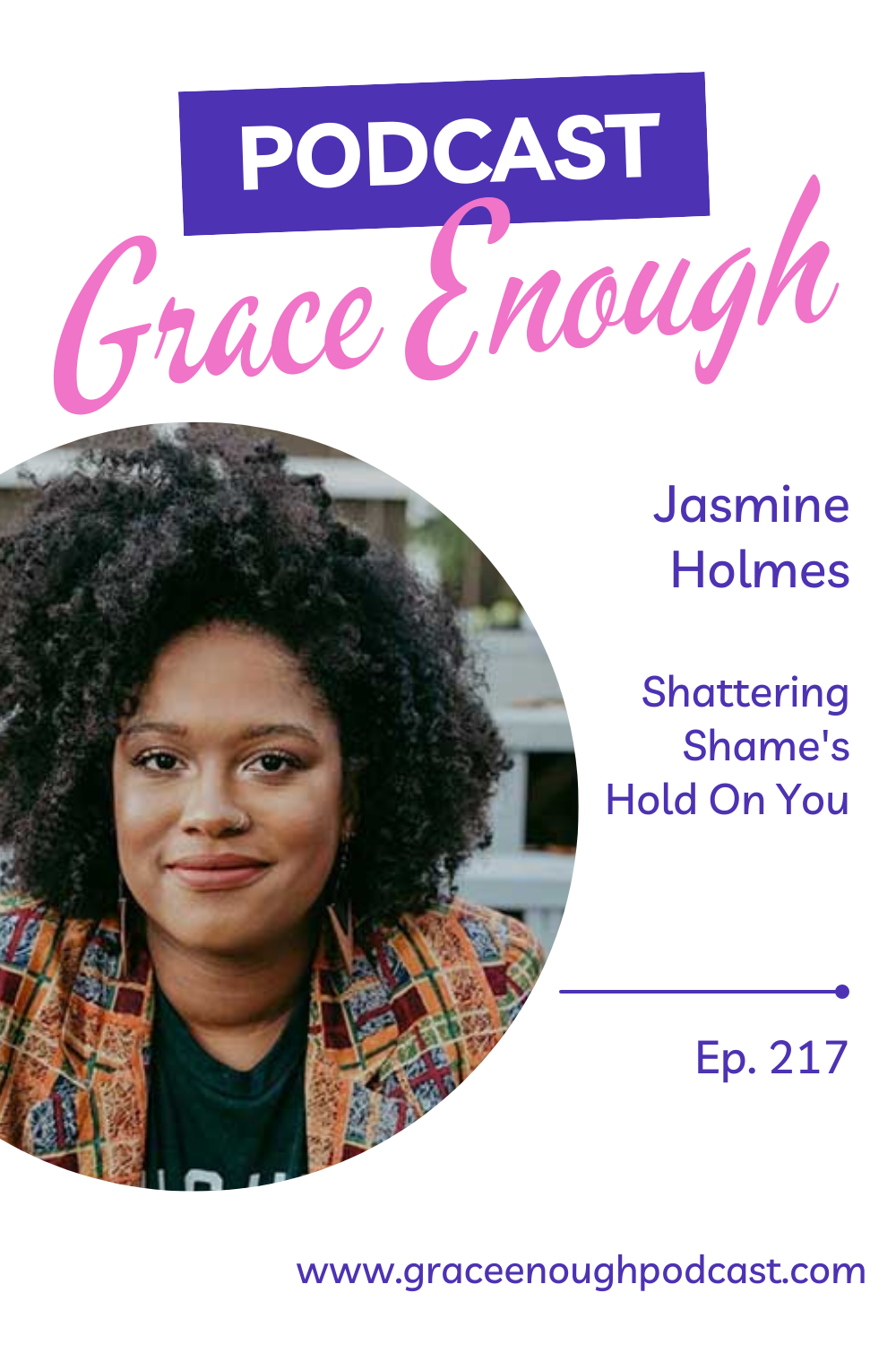 217 Jasmine Holmes How to Shatter Shame’s Hold On You