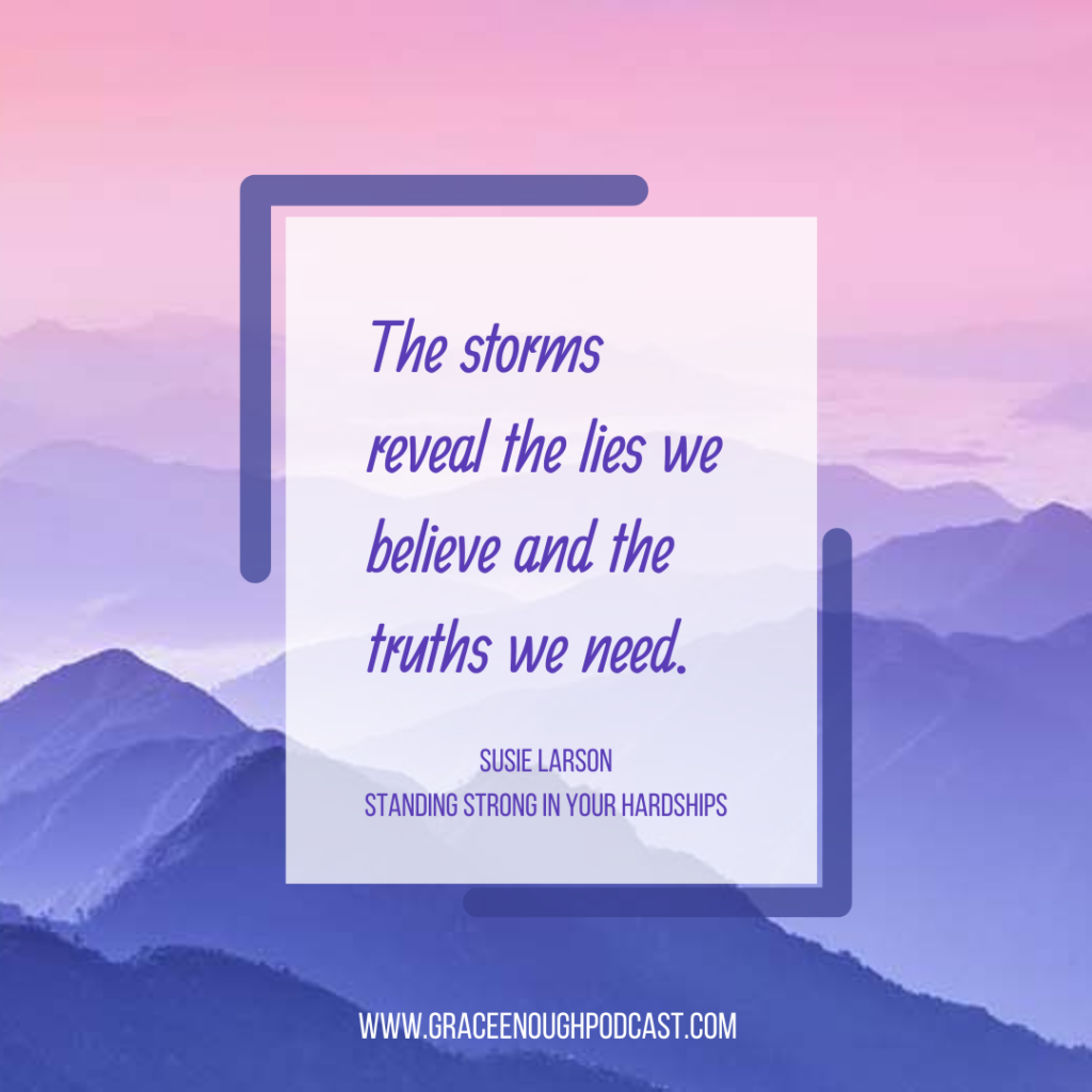 The storms reveal the lies we believe and the truths we need.