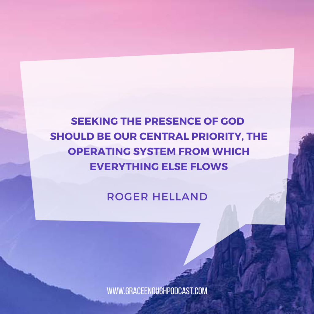 Seeking the presence of God should be our central priority, the operating system from which everything else flows