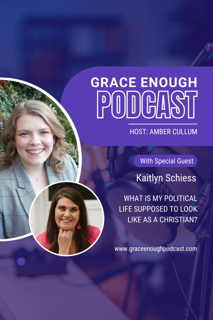 What Your Political LIfe Should Look Like as a Christian with Kaitlyn Schiess
