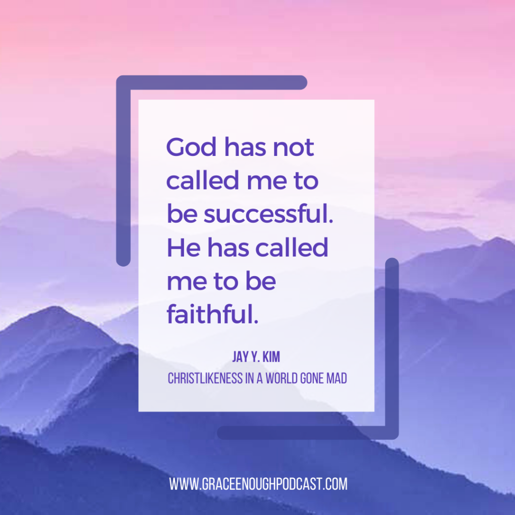 God has not called me to be successful. He has called me to be faithful.