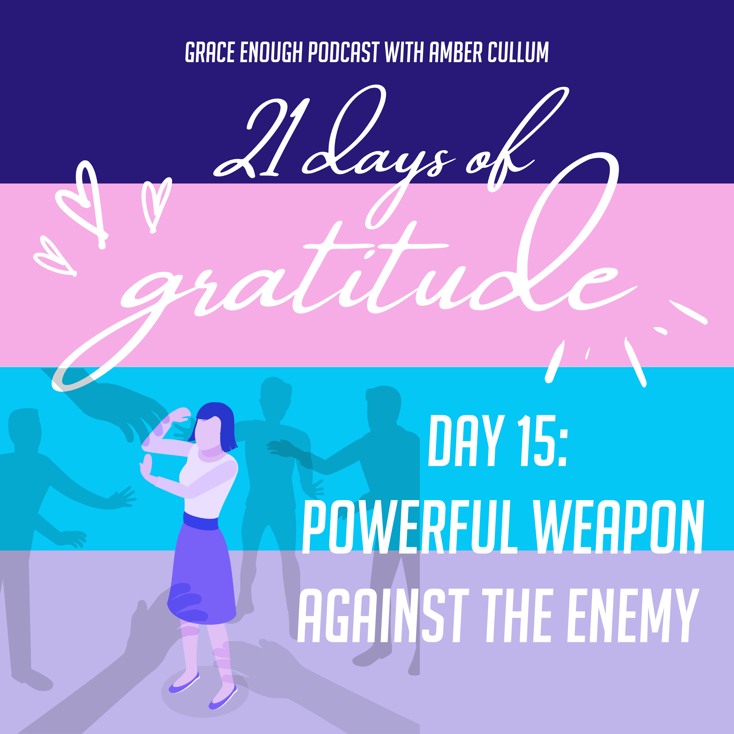 21 Days of Gratitude: Day 15, Powerful Weapon Against the Enemy
