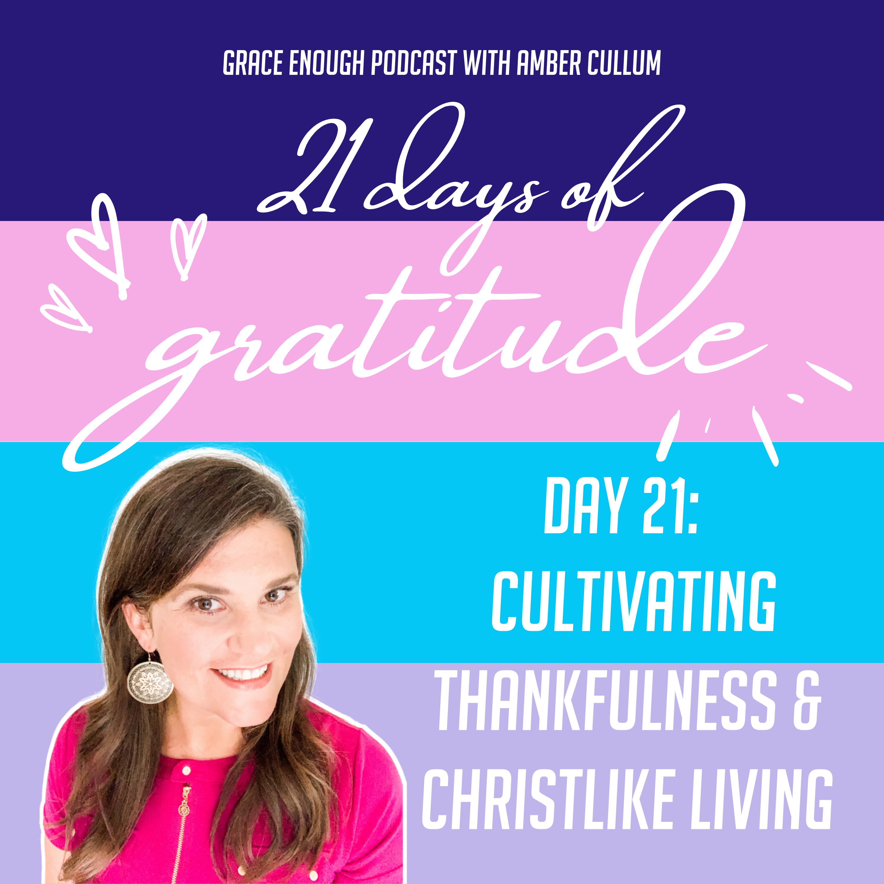 21 Days of Gratitude: Day 21, Cultivating Thankfulness and Christlike Living
