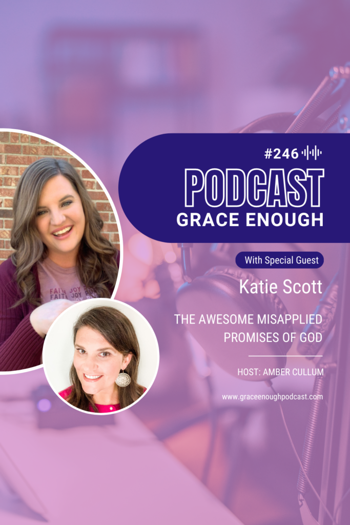 The Awesome Misapplied Promises of God with Katie Scott