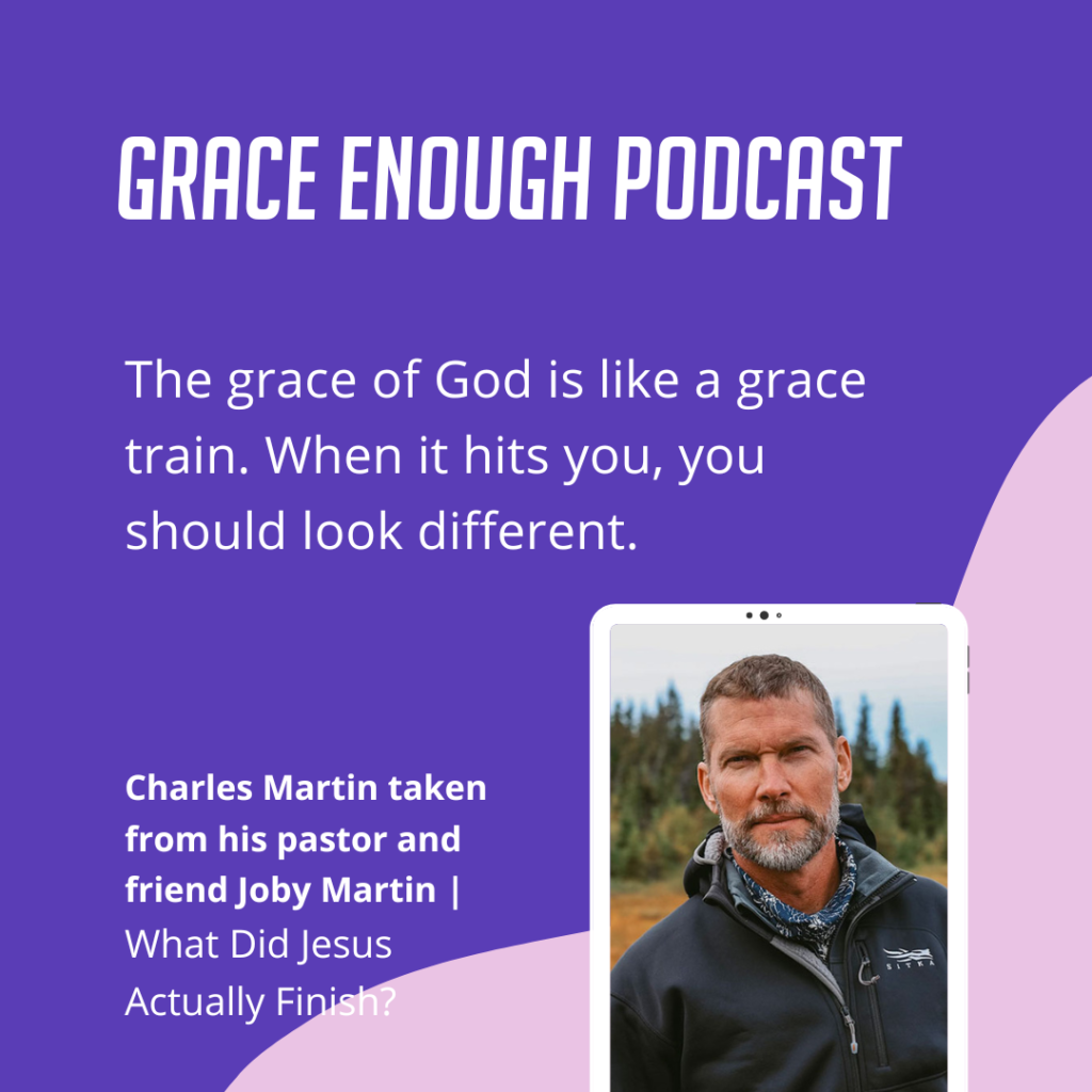 The grace of God is like a grace train. When it hits you, you should look different.