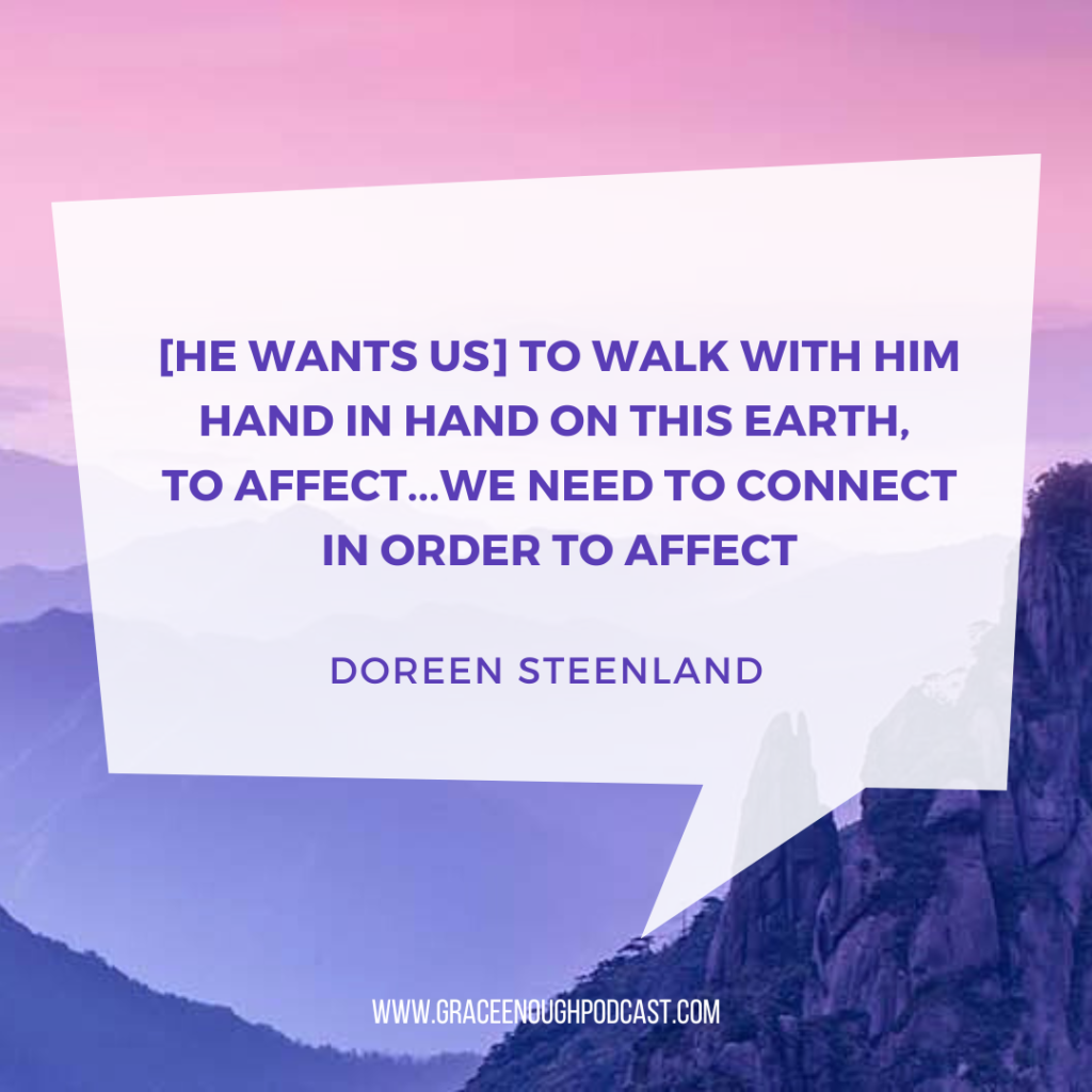 [He wants us] to walk with him hand in hand on this earth, to affect...We need to connect in order to affect